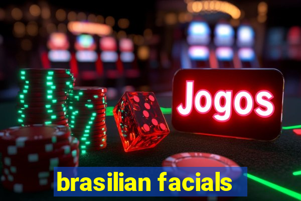 brasilian facials